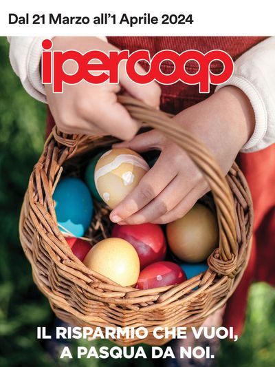 Offerte di Iper e super a Cervignano del Friuli | Il risparmio che vuoi, a Pasqua da noi in Ipercoop | 21/3/2024 - 1/4/2024