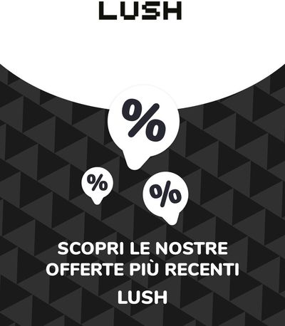 Volantino Lush a Milano | Offerte Lush | 19/8/2024 - 19/8/2025