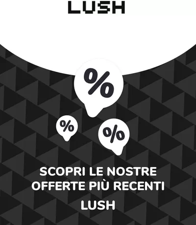 Volantino Lush a Roma | Offerte Lush | 19/8/2024 - 19/8/2025