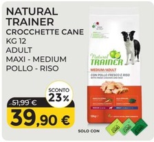 Offerta per Natural Trainer - Crocchette Cane Kg.12 Adult Maxi Pollo Riso - Medium Pollo Riso a 39,9€ in Arcaplanet