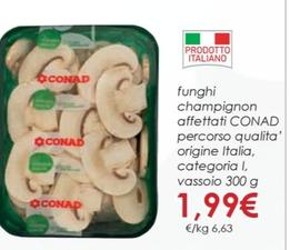 Offerta per Conad - Funghi Champignon Affettati Percorso Qualita' Origine Italia, Categoria I, Vassoio a 1,99€ in Conad