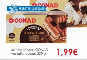 Offerta per Conad - Trancio Dessert Vaniglia, Cacao a 1,99€ in Conad