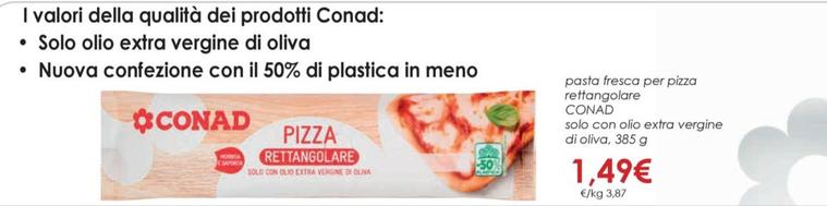Offerta per  Conad - Pasta Fresca Per Pizza Rettangolare Solo Con Olio Extra Vergine Di Oliva a 1,49€ in Conad