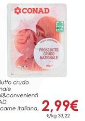 Offerta per  Conad - Prosciutto Crudo Nazionale Freschi&Convenienti 100% Carne Italiana a 2,99€ in Conad