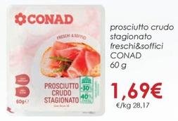 Offerta per Conad - Prosciutto Crudo Stagionato Freschi&Soffici a 1,69€ in Conad