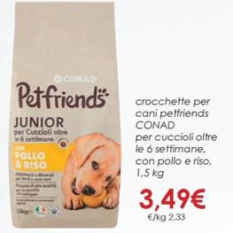 Offerta per Conad - Crocchette Per Cani Petfriends Per Cuccioli Oltre Le 6 Settimane, Con Pollo E Riso a 3,49€ in Conad