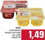 Offerta per Selex - Crema Dessert Vaniglia, Cioccolato a 1,49€ in Emisfero