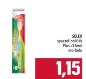 Offerta per Selex - Spazzolino Kids Plus+3 Anni Morbido a 1,15€ in Emisfero
