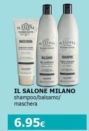 Offerta per Il Salone Milano - Shampoo/Balsamo/Maschera a 6,95€ in Tigotà