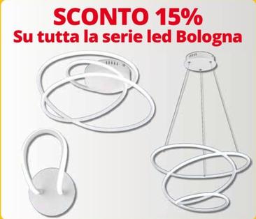 Offerta per Sconto 15% Su Tutta La Serie Led Bologna in Bricoio