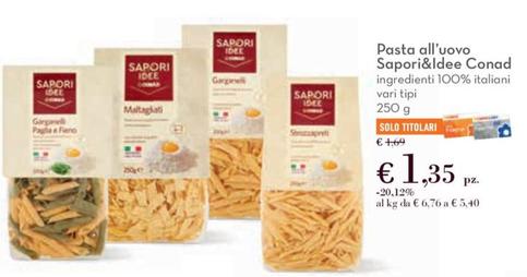 Offerta per Conad - Pasta All'uovo Sapori & Idee a 1,35€ in Conad