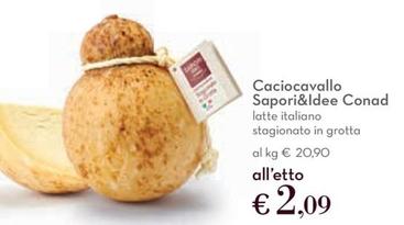 Offerta per Conad - Caciocavallo Sapori&Idee  a 2,09€ in Conad