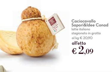 Offerta per Conad - Sapori&Idee Caciocavallo a 2,09€ in Conad Superstore