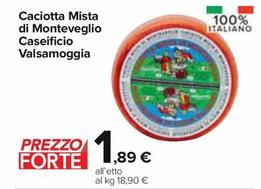 Offerta per Caseificio Valsamoggia - Caciotta Mista Di Monteveglio a 1,89€ in Carrefour Express
