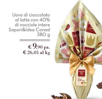 Offerta per Conad - Uovo Di Cioccolato Al Latte Con 40% Di Nocciole Intere Sapori&Idee a 9,9€ in Conad