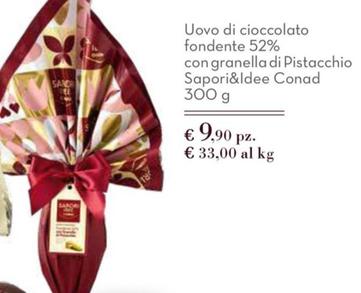 Offerta per Conad - Uovo Di Cioccolato Fondente 52% Con Granella Di Pistacchio Sapori&Idee a 9,9€ in Conad