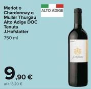 Offerta per Tenuta J.Hofstatter - Merlot O Chardonnay O Muller Thurgau Alto Adige DOC a 9,9€ in Carrefour Ipermercati