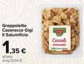 Offerta per Gigi - Greppolette Caserecce Il Salumificio a 1,35€ in Carrefour Ipermercati