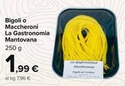 Offerta per La Gastronomia Mantovana - Bigoli O Maccheroni a 1,99€ in Carrefour Market