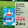 Offerta per Duck - Tavolette Wc Fresh Discs Base + Ricarica a 2,89€ in Carrefour Market