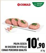 Offerta per Conad - Polpa Scelta In Svizzere Di Vitello Percorso Qualità a 10,9€ in Conad City