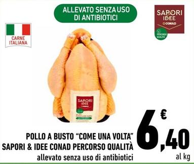 Offerta per Conad - Sapori&Idee Pollo A Busto "Come Una Volta" Percorso Qualità a 6,4€ in Conad