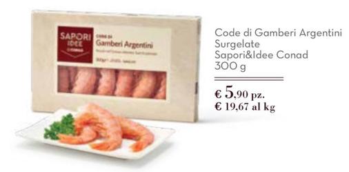 Offerta per  Conad - Code Gomberi Argentini Surgelate Sapori&Idee  a 5,9€ in Conad