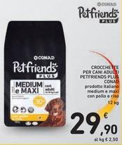 Offerta per Conad - Crocchette Per Cani Adulti Petfriends Plus a 29,9€ in Spazio Conad