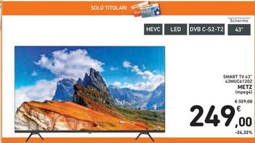 Offerta per Metz - Smart Tv 43" 43MUC6120Z a 249€ in Spazio Conad