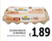 Offerta per Le Naturelle - 10 Uova Fresche a 1,89€ in Spazio Conad