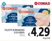 Offerta per Conad - Filletti Di Branzino O Di Orata a 4,29€ in Spazio Conad