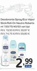 Offerta per Neutro Roberts - Deodorante Spray/Eco Vapo/ Stick/Roll On a 2,99€ in Famila Superstore