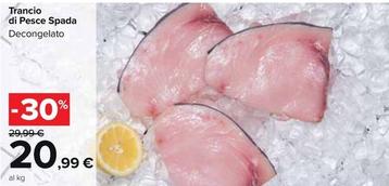 Offerta per Trancio Di Pesce Spada Decongelato a 20,99€ in Carrefour Market