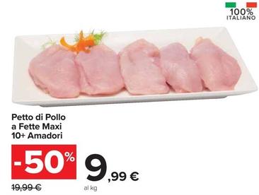 Offerta per Amadori - Petto Di Pollo A Fette Maxi 10+ a 9,99€ in Carrefour Ipermercati