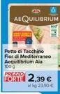 Offerta per Aequilibrium Aia - Petto Di Tacchino Fior Di Mediterraneo a 2,39€ in Carrefour Ipermercati