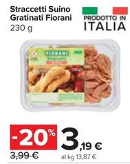 Offerta per Fiorani - Straccetti Suino Gratinati a 3,19€ in Carrefour Express