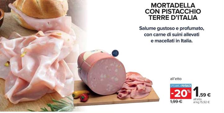 Offerta per Terre D'italia - Mortadella Con Pistacchio a 1,59€ in Carrefour Ipermercati