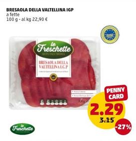 Offerta per Le Freschette - Bresaola Della Valtellina IGP a 2,29€ in PENNY
