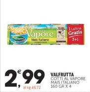 Offerta per Valfrutta - Cotti Al Vapore Mais Italiano a 2,99€ in Crai