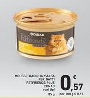 Offerta per Conad - Mousse, Dadini In Salsa Per Gatti Petfriends Plus a 0,57€ in Spazio Conad