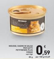 Offerta per  Conad - Mousse, Dadini In Salsa Per Gatti Petfriends Plus  a 0,59€ in Spazio Conad