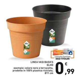 Offerta per Elho - Linea Vasi Basics a 0,99€ in Spazio Conad