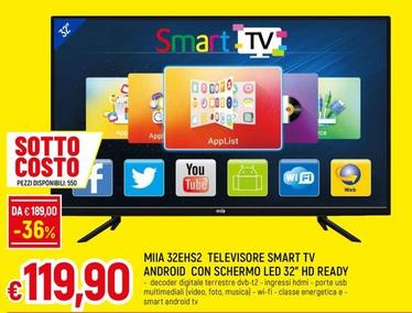 Offerta per Miia - 32EHS2 Televisore Smart Tv Android Con Schermo Led 32" HD Ready a 119,9€ in Famila