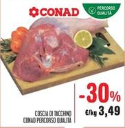 Offerta per Conad - Coscia Di Tacchino Percorso Qualità a 3,49€ in Spazio Conad