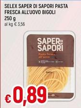 Offerta per Selex - Saper Di Sapori Pasta Fresca All'Uovo Bigoli a 0,89€ in A&O