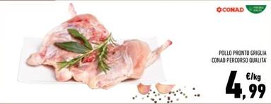 Offerta per Conad - Pollo Pronto Griglia Percorso Qualita' a 4,99€ in Conad