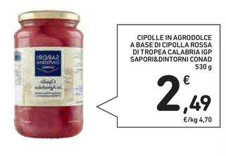 Offerta per Conad - Cipolle In Agrodolce A Base Di Cipolla Rossa Di Tropea Calabria IGP Sapori&Dintorni a 2,49€ in Conad Superstore