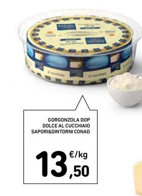 Offerta per Conad - Gorgonzola DOP Dolce Al Cucchiaio Sapori&Dintorni a 13,5€ in Conad Superstore