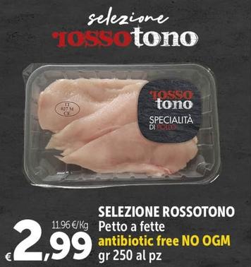 Offerta per Selezione Rossotono - Petto A Fette a 2,99€ in Carrefour Market