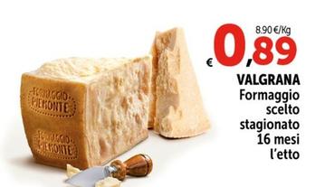 Offerta per Valgrana - Formaggio Scelto Stagionato 16 Mesi a 0,89€ in Carrefour Market